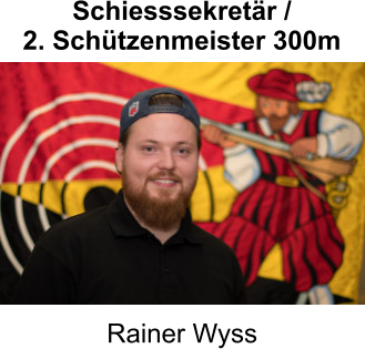 Schiesssekretär / 2. Schützenmeister 300m Rainer Wyss